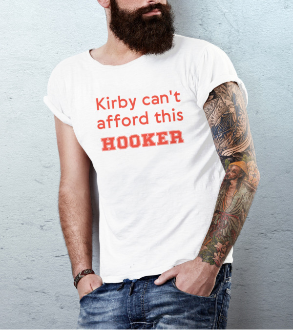 Kirby Can't Afford This Hooker Nocontextcfb T-Shirt