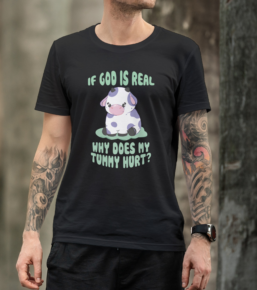 Brysonoppermann If God Is Real Why Does My Tummy Hurt Cute Cow T-Shirt