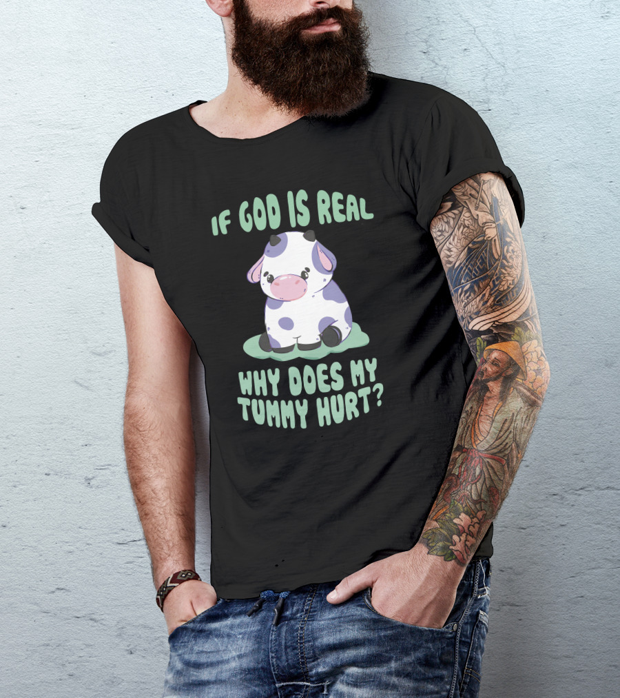 Brysonoppermann If God Is Real Why Does My Tummy Hurt Cute Cow T-Shirt