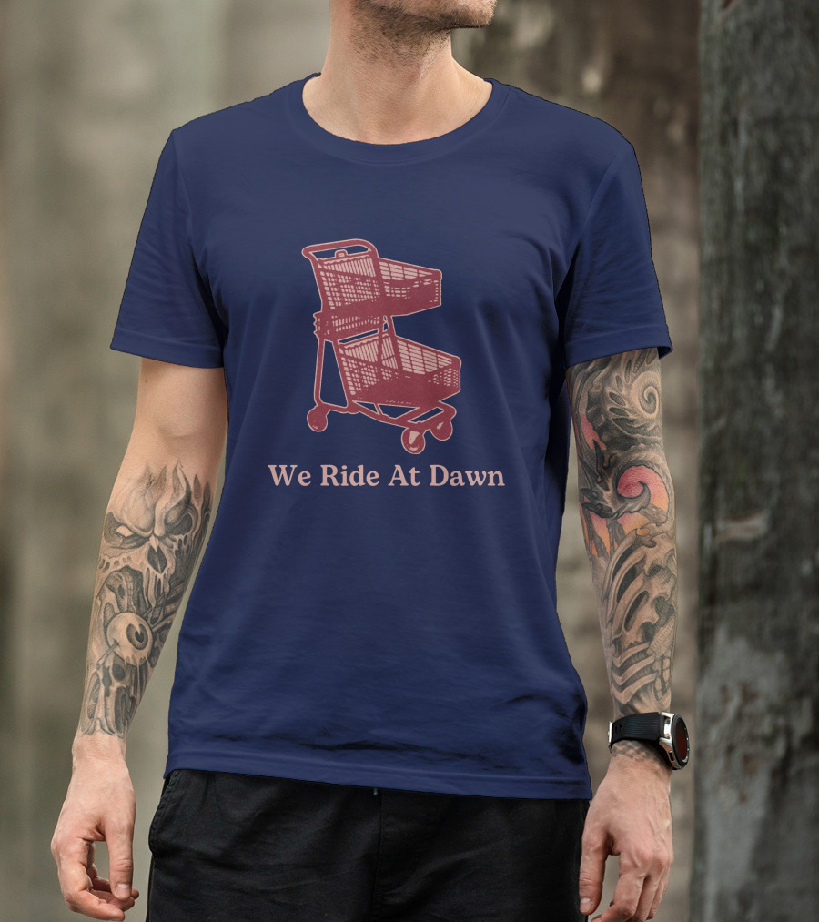 Middle Class Fancy Shopping Cart We Ride At Dawn T-Shirt