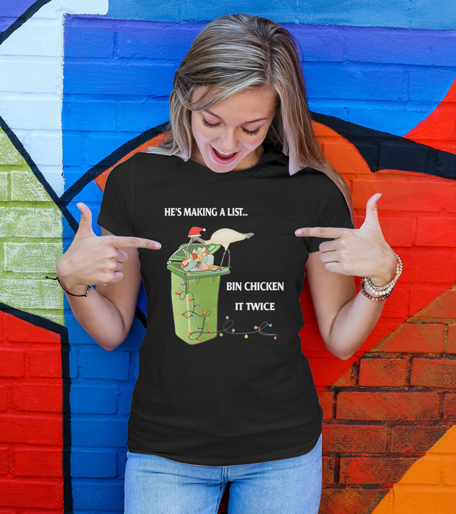 He's Making A List Bin Chicken It Twice Christmas Santa Hat Garbage Bin Lights T-Shirt