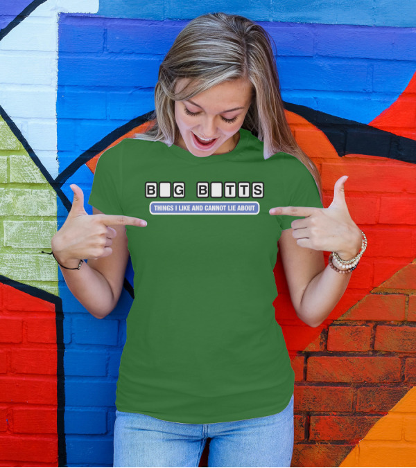 Big Butts Things I Like And Cannot Lie About T-Shirt