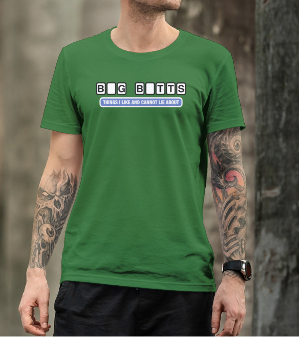 Big Butts Things I Like And Cannot Lie About T-Shirt