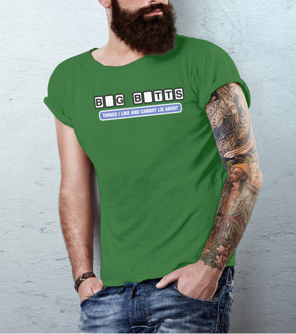Big Butts Things I Like And Cannot Lie About T-Shirt