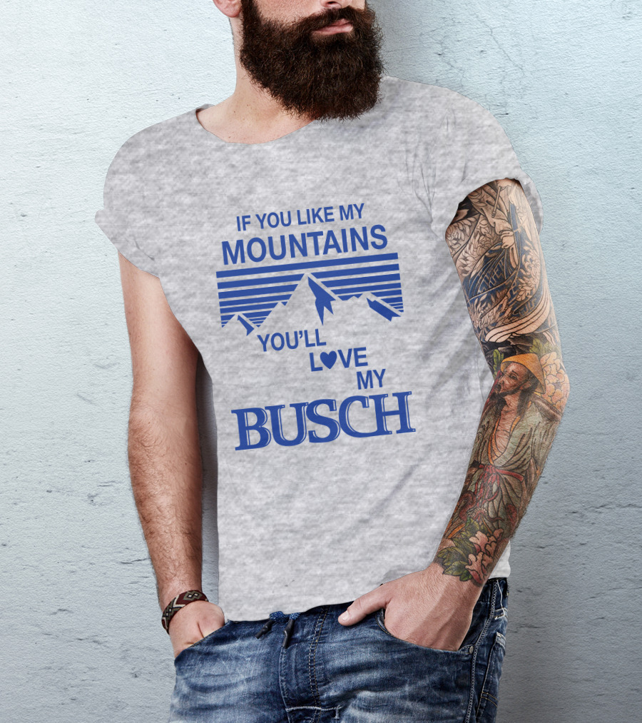 Claire J Cheeseman If You Like My Mountains You'll Love My Busch Mountains Heart T-Shirt