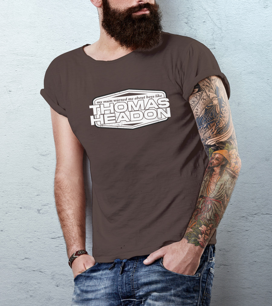 My Mum Warned Me About Boys Like Thomas Headon T-Shirt