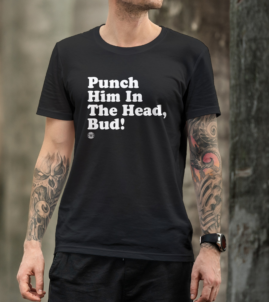 Bbbprinting Punch Him In The Head Bud T-Shirt