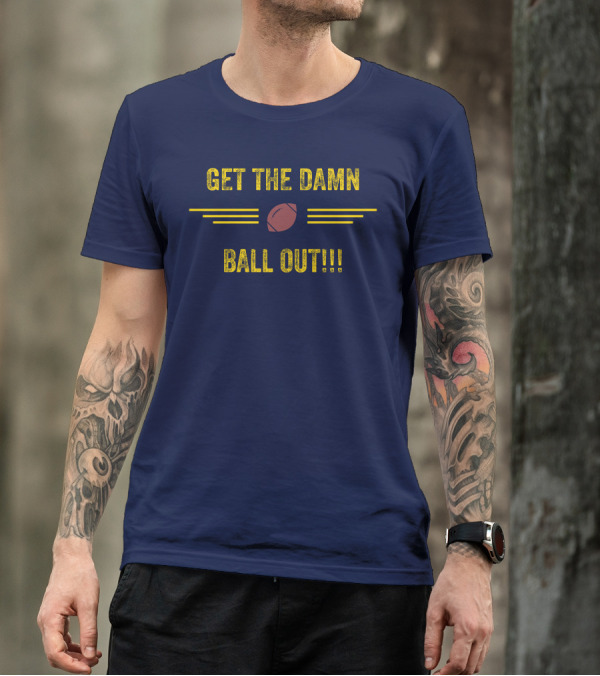 Get The Damn Ball Out Benjamin St-Juste Football Style Catchphrase T-Shirt