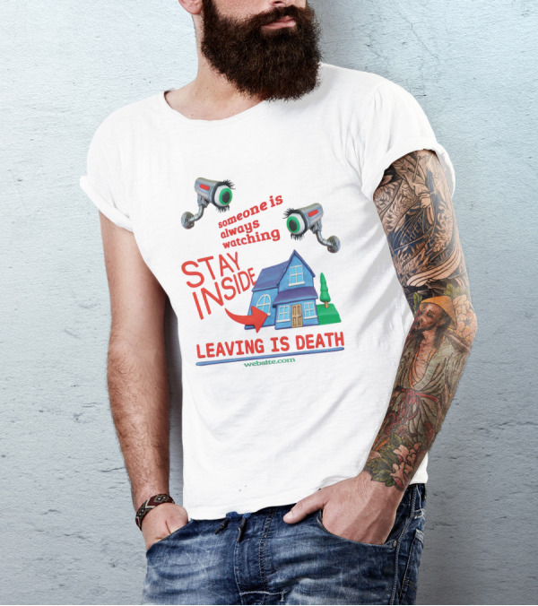 Someone Is Always Watching Stay Inside Leaving Is Death Website.com T-Shirt