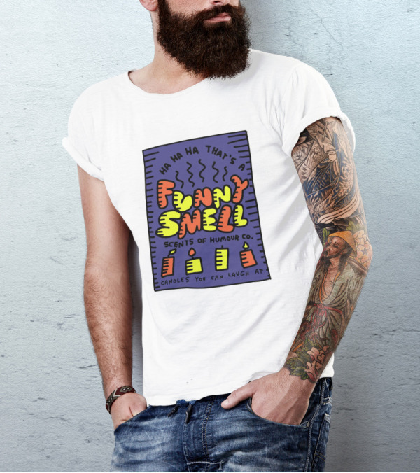 Ha Ha Ha That's A Funny Smell Scents Of Humour Co Candles You Can Laugh At T-Shirt