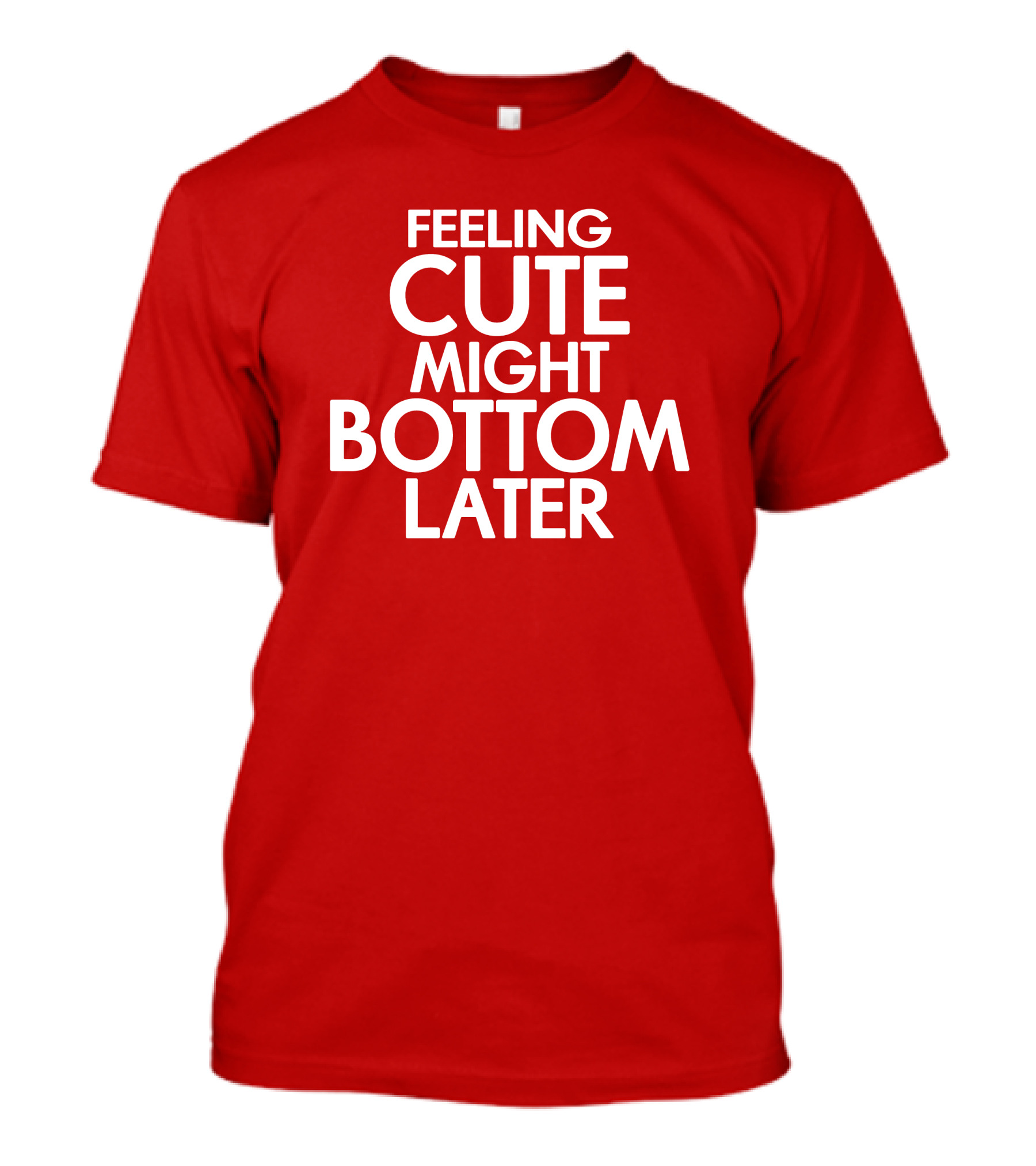 Feeling Cute Might Bottom Later Red T-Shirt