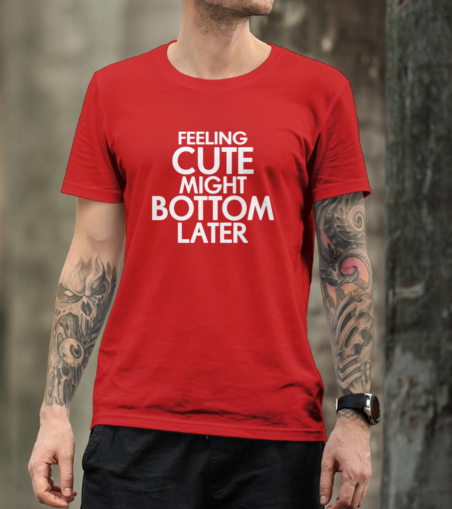 Feeling Cute Might Bottom Later Red T-Shirt
