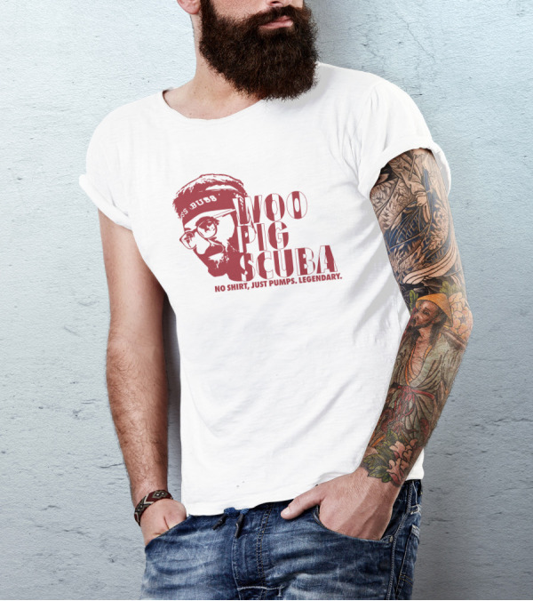 Woo Pig Scuba No Shirt Just Pumps Legendary T-Shirt