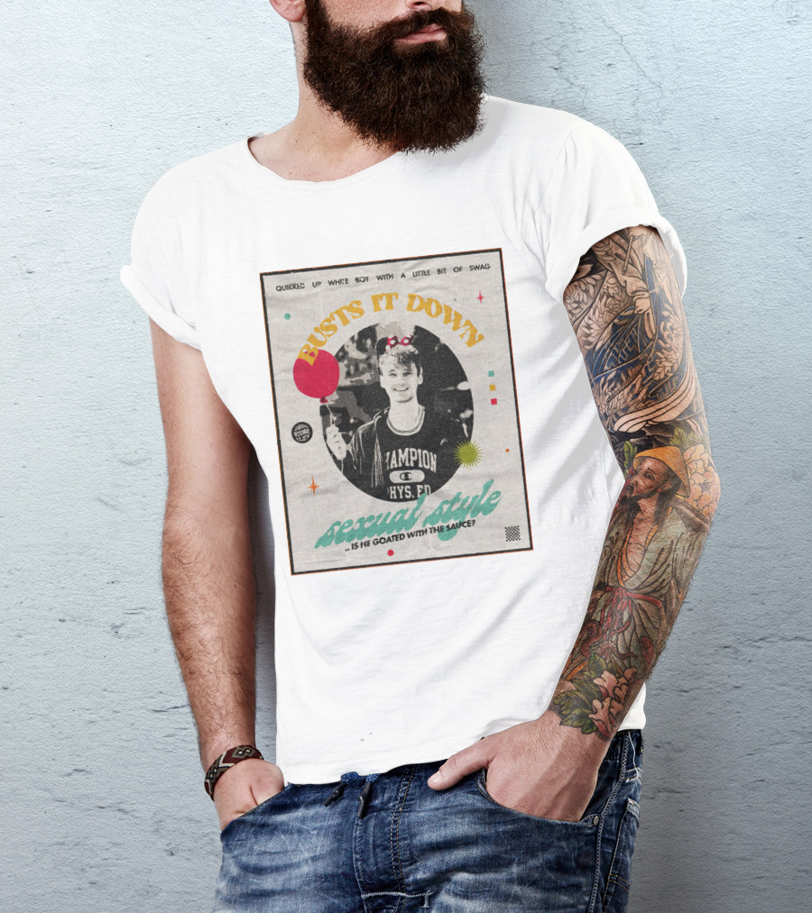 Quirked Up White Boy With A Little Bit Of Swag Busts It Down Sexual Style . Is He Goated With The Sauce? T-Shirt
