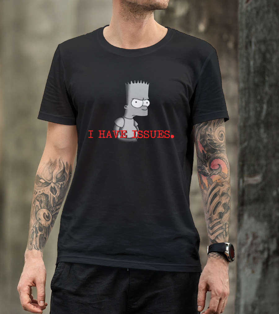 I HAVE ISSUES Bart Simpson T-Shirt