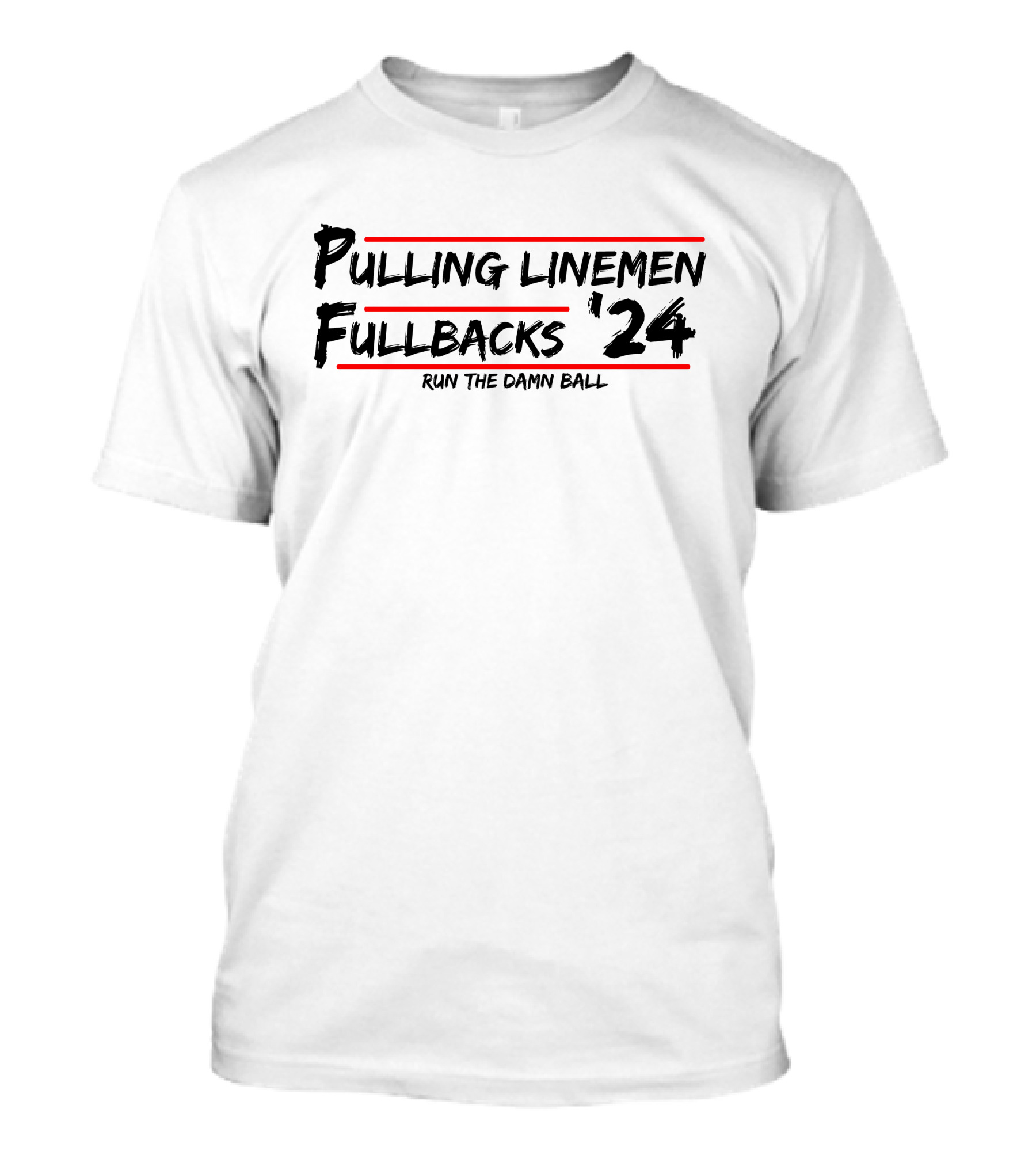 Pulling Linemen Fullbacks '24 Run The Damn Ball T-Shirt