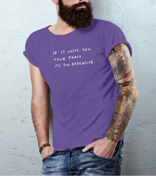 If It Costs You Your Peace It’s Too Expensive T-Shirt