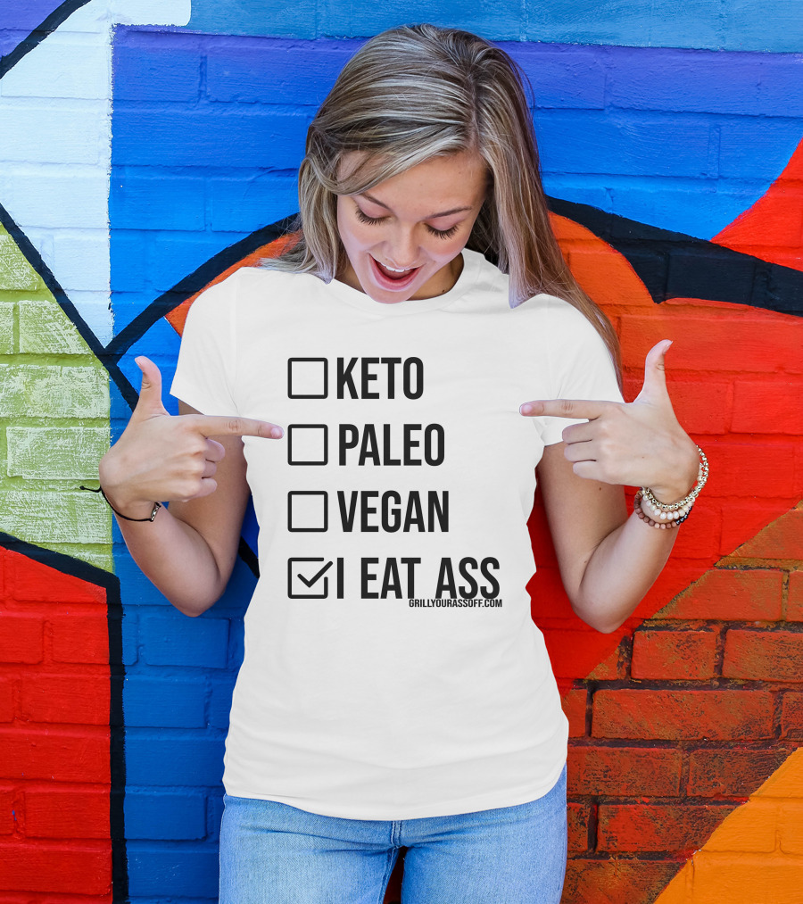 Keto Paleo Vegan I Eat Ass Grillyourassoff.com T-Shirt