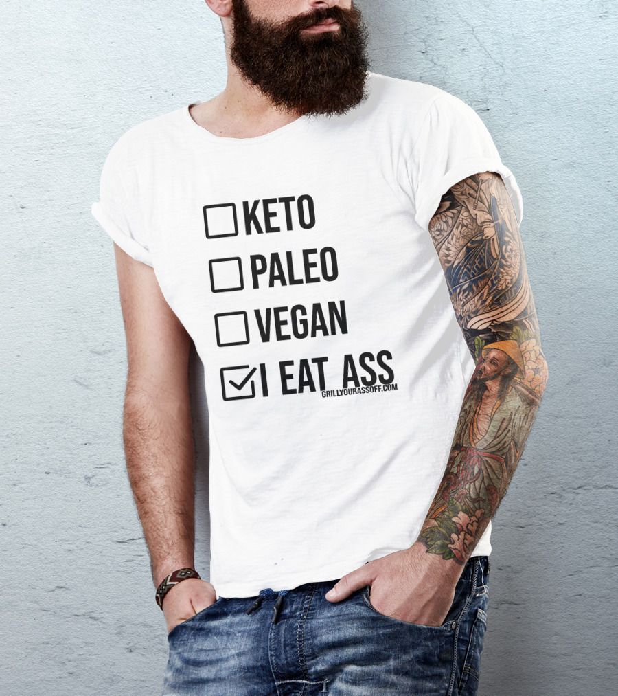 Keto Paleo Vegan I Eat Ass Grillyourassoff.com T-Shirt
