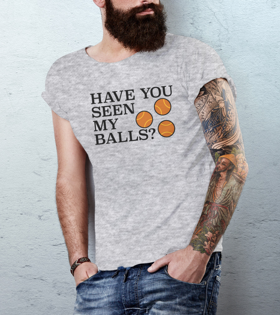 Have You Seen My Orange Tennis Balls T-Shirt