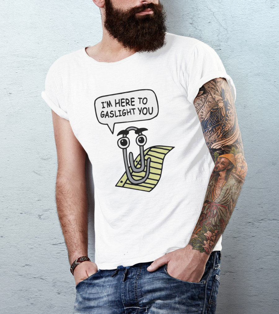 I'm Here To Gaslight You Clippy Meme T-Shirt