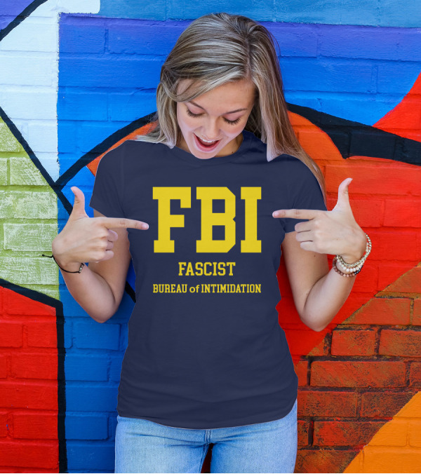 FBI Fascist Bureau Of Intimidation T-Shirt