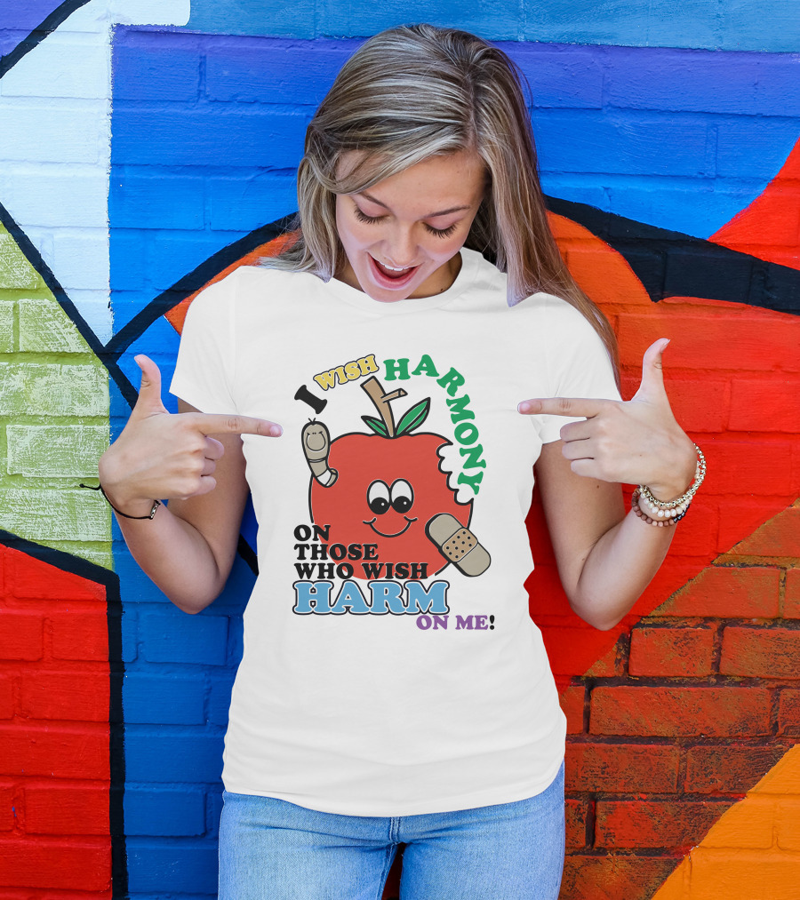 I Wish Harmony On Those Who Wish Harm On Me Smiling Apple With Band-Aid And Worm T-Shirt