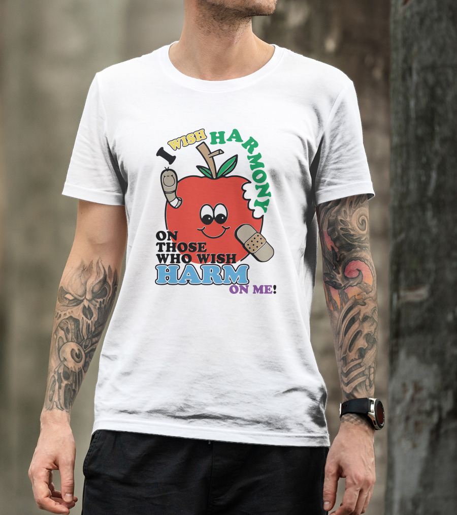 I Wish Harmony On Those Who Wish Harm On Me Smiling Apple With Band-Aid And Worm T-Shirt