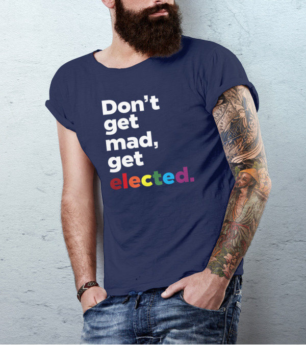 Don't Get Mad Get Elected T-Shirt