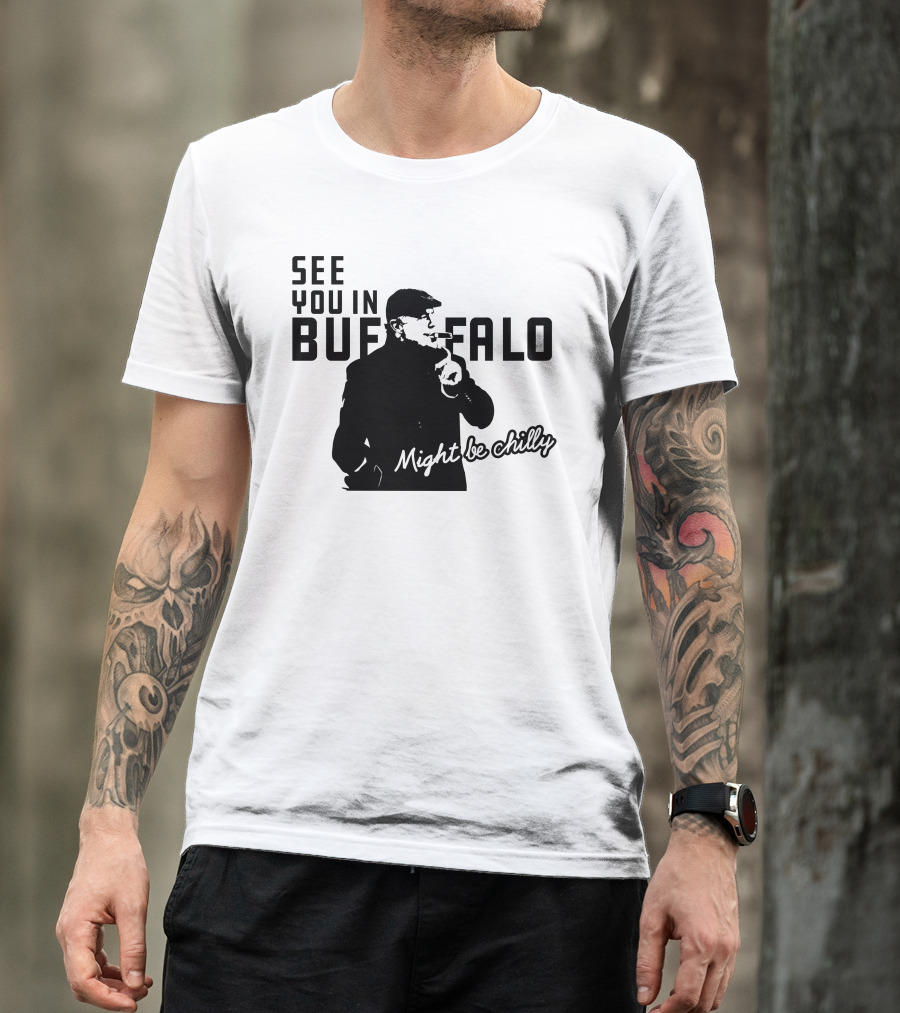 See You In Buffalo Might Be Chilly Smoking Man T-Shirt