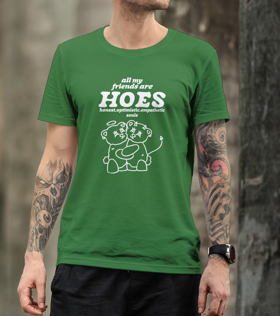 All My Friends Are Hoes Honest Optimistic Empathetic Souls Bear Angels T-Shirt