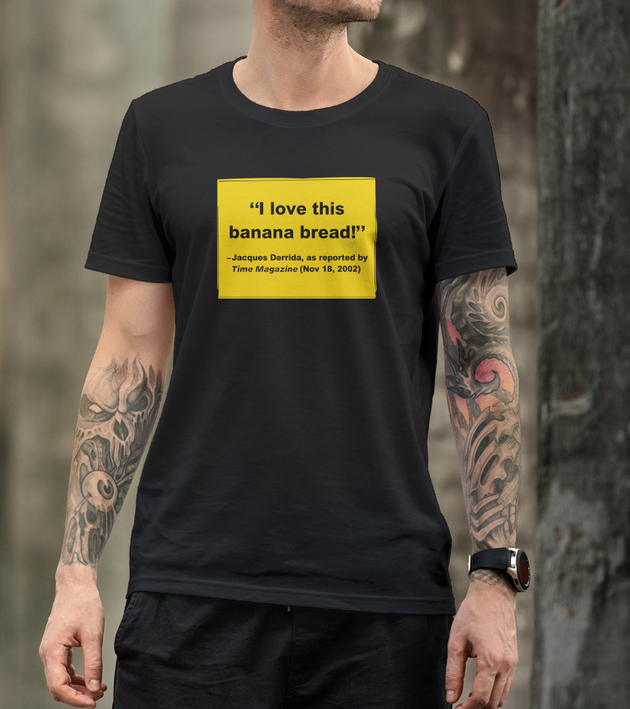 Filmforum I Love This Banana Bread Jacques Derrida Time Magazine Nov 18 2002 T-Shirt