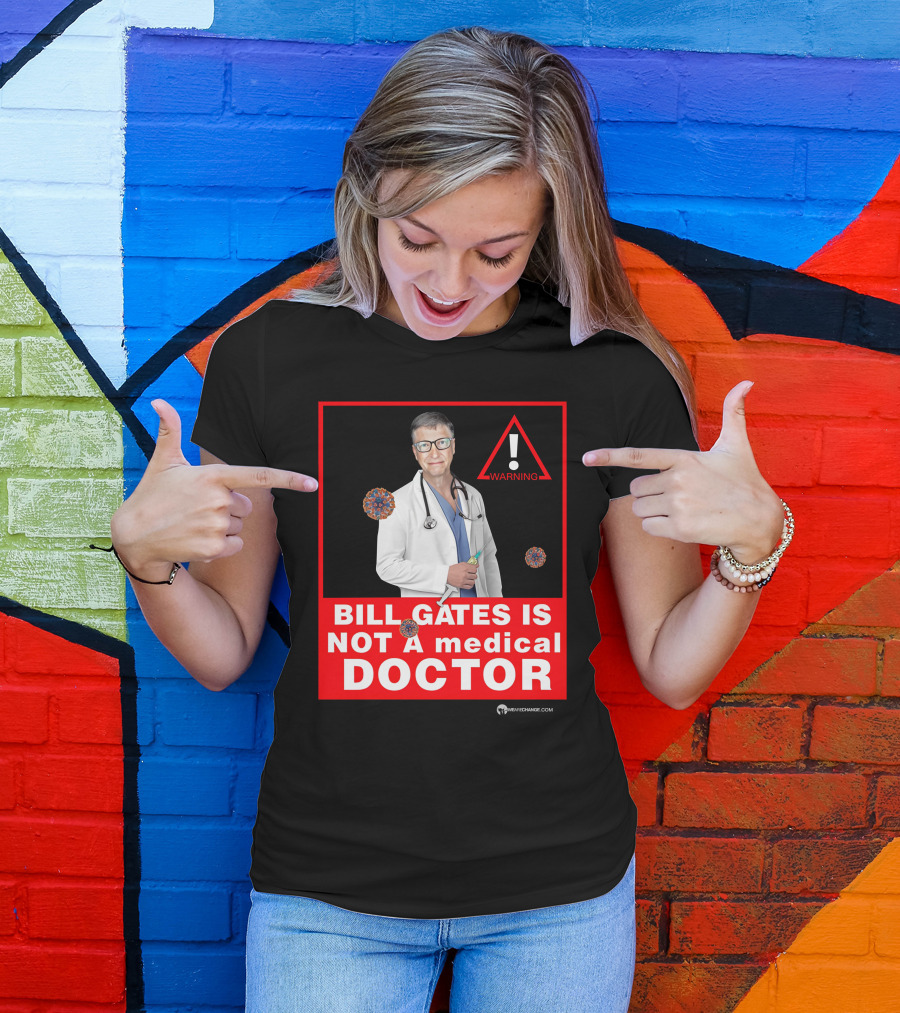 Bill Gates Is Not A Medical Doctor Warning Image With Virus Icons T-Shirt