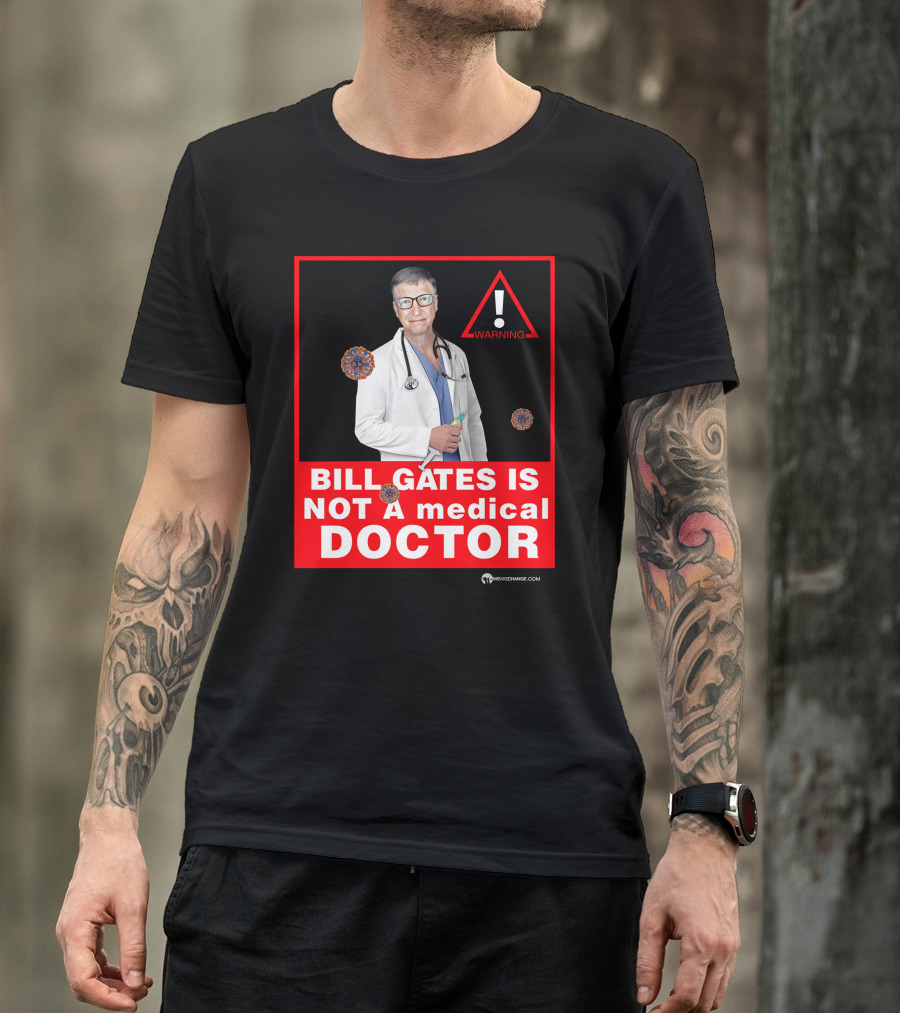 Bill Gates Is Not A Medical Doctor Warning Image With Virus Icons T-Shirt