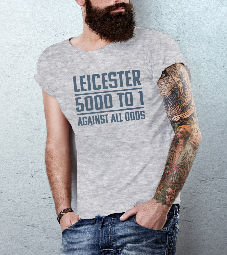 Leicester 5000 To 1 Against All Odds Premier League Victory T-Shirt