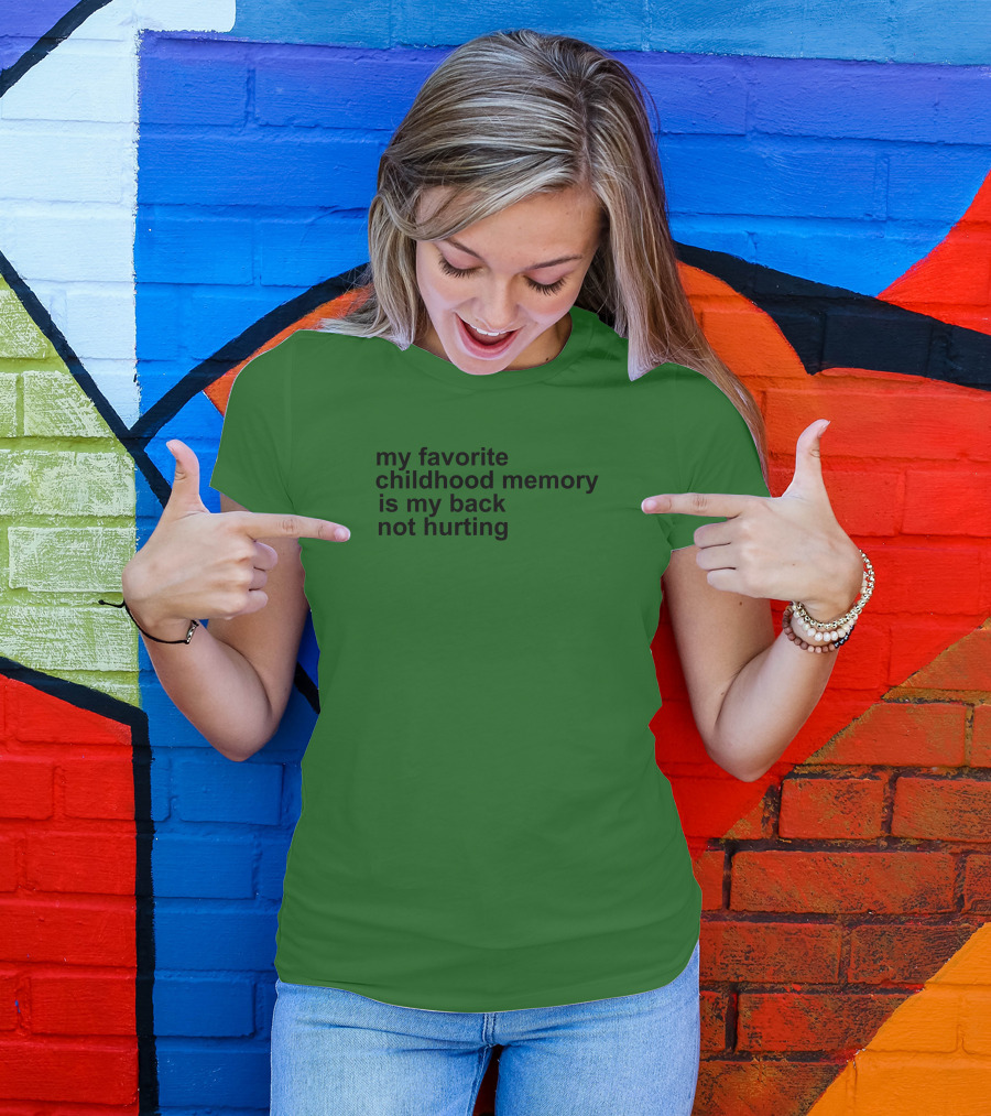 My Favorite Childhood Memory Is My Back Not Hurting T-Shirt