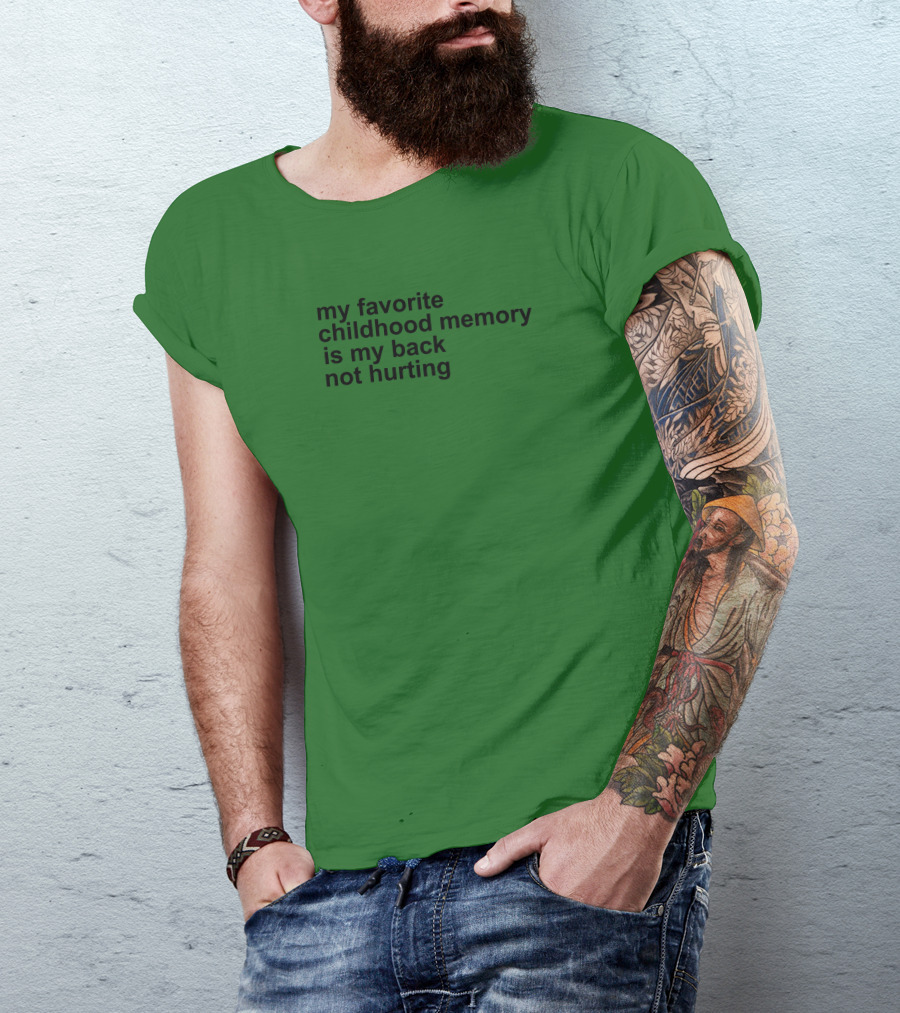 My Favorite Childhood Memory Is My Back Not Hurting T-Shirt