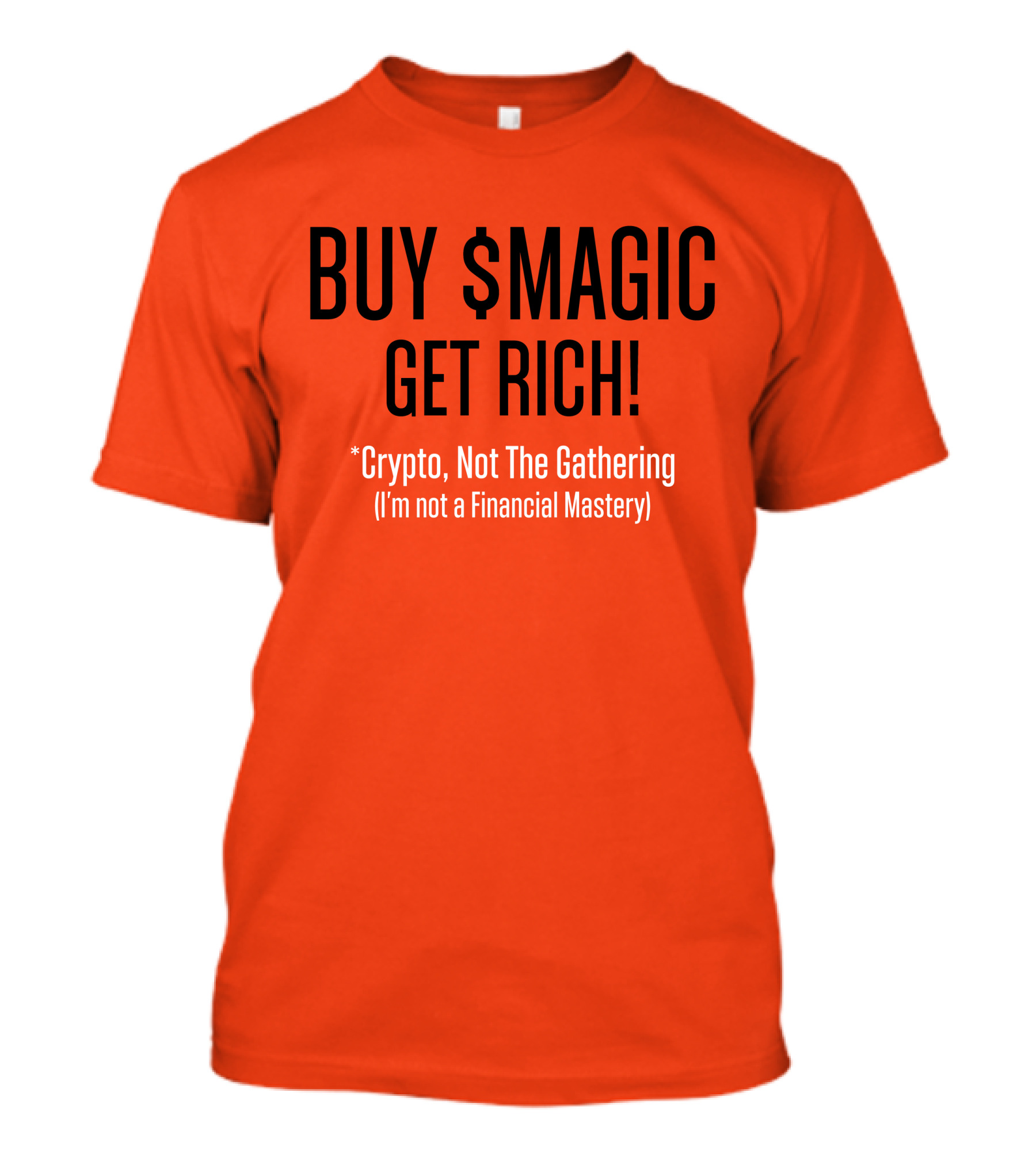 BUY $MAGIC CRYPTO NOT THE GATHERING GET RICH I'M NOT A FINANCIAL MASTERY T-Shirt
