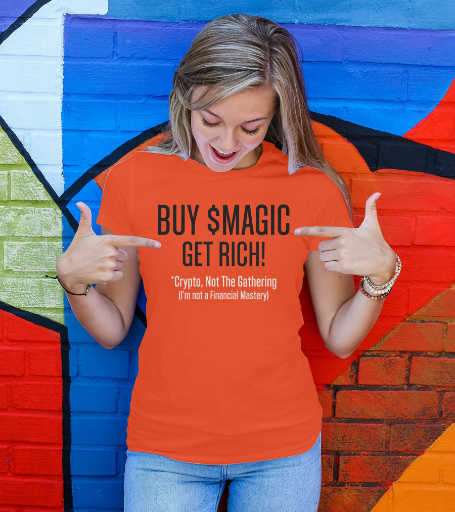 BUY $MAGIC CRYPTO NOT THE GATHERING GET RICH I'M NOT A FINANCIAL MASTERY T-Shirt