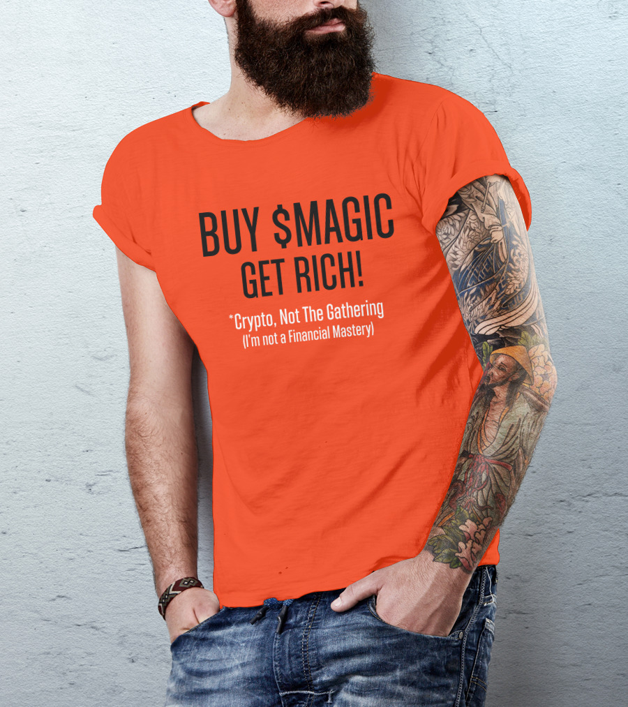 BUY $MAGIC CRYPTO NOT THE GATHERING GET RICH I'M NOT A FINANCIAL MASTERY T-Shirt