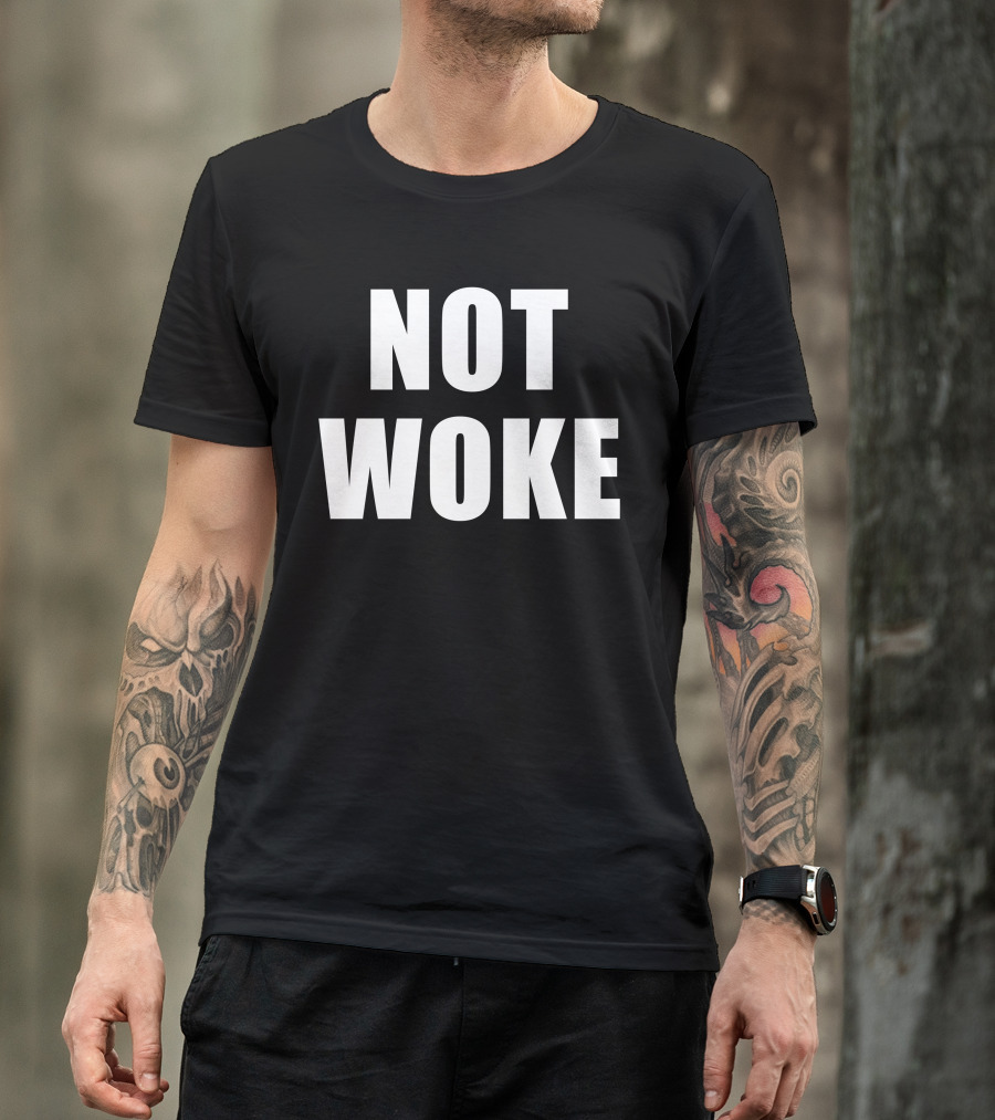 Not Woke T-Shirt
