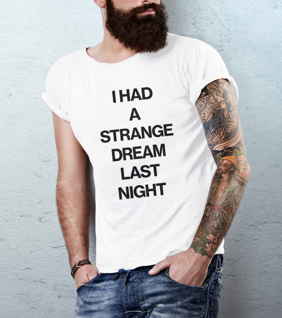 I Had A Strange Dream Last Night T-Shirt