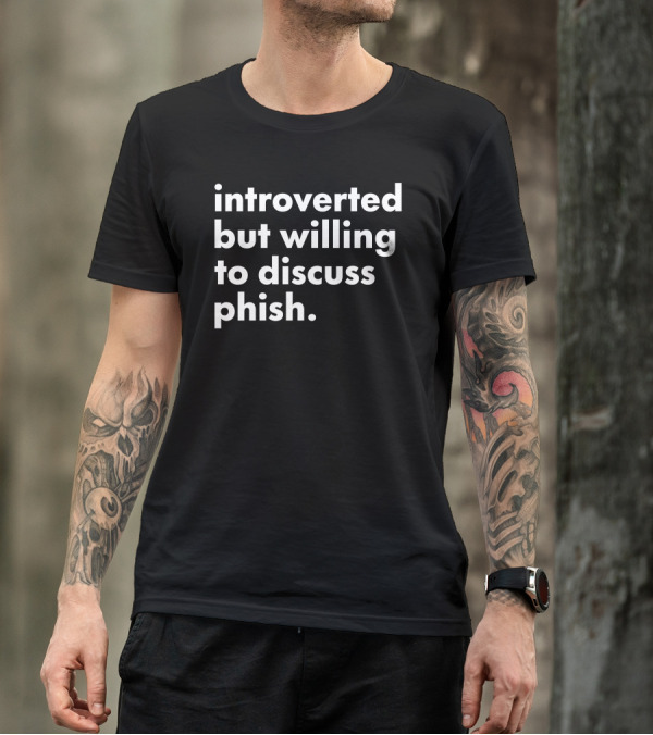 Introverted But Willing To Discuss Phish Band Conversation T-Shirt