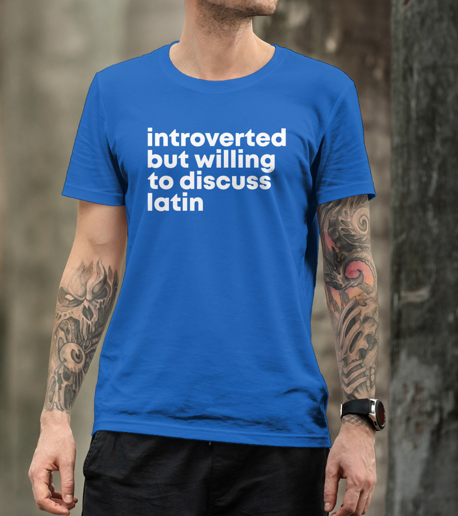 Introverted But Willing To Discuss Latin Blue T-Shirt