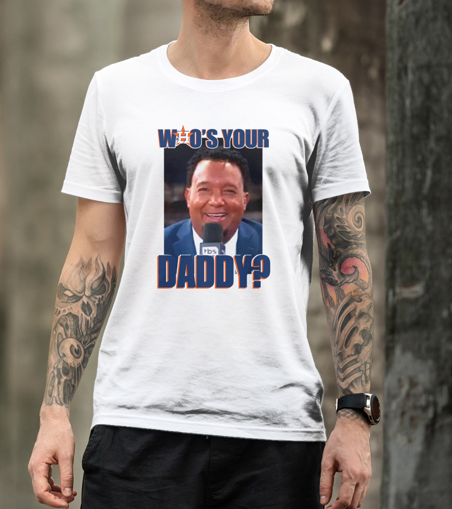 Who's Your Daddy Astros Pedro Martínez T-Shirt