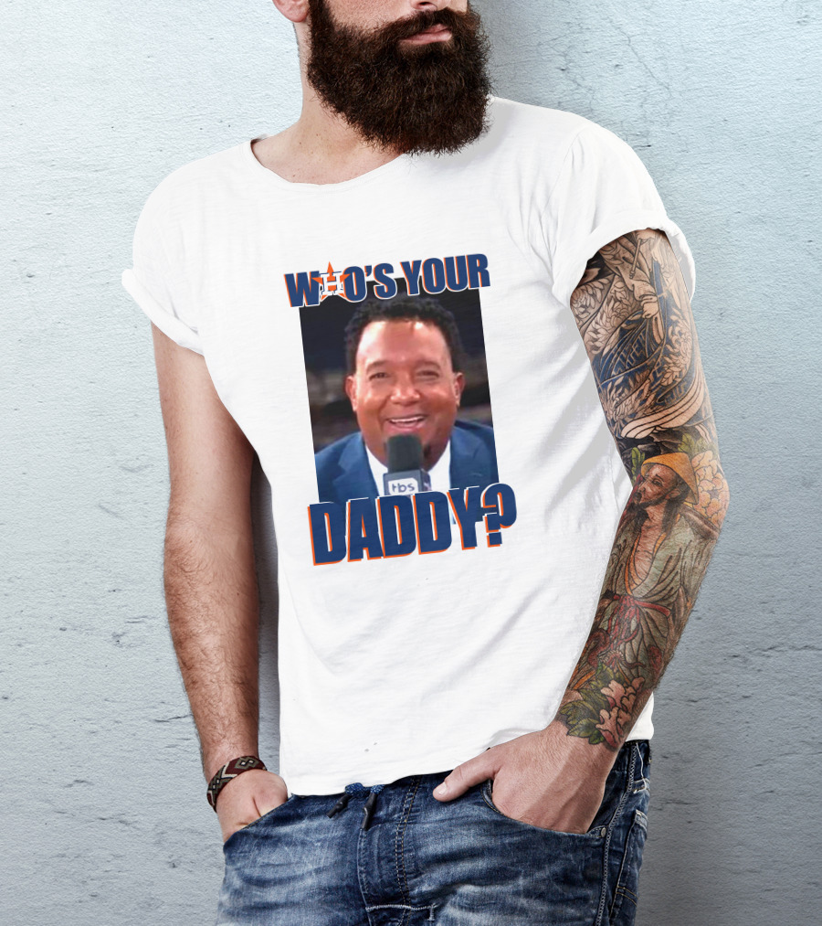 Who's Your Daddy Astros Pedro Martínez T-Shirt