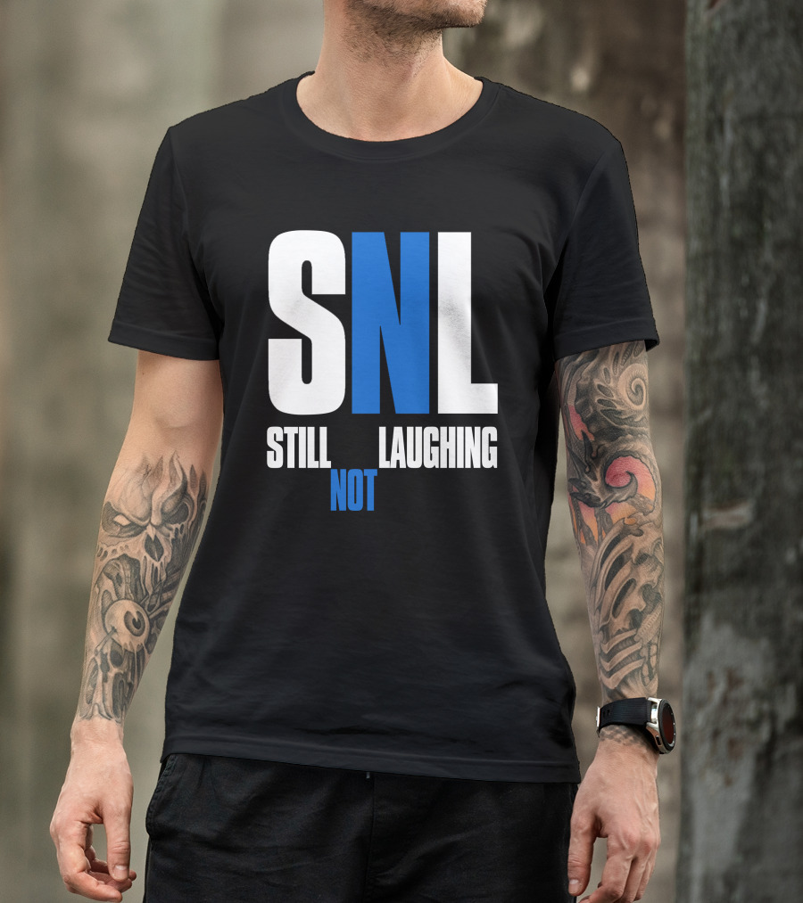 Shirtsthtgohard SNL Still Not Laughing T-Shirt