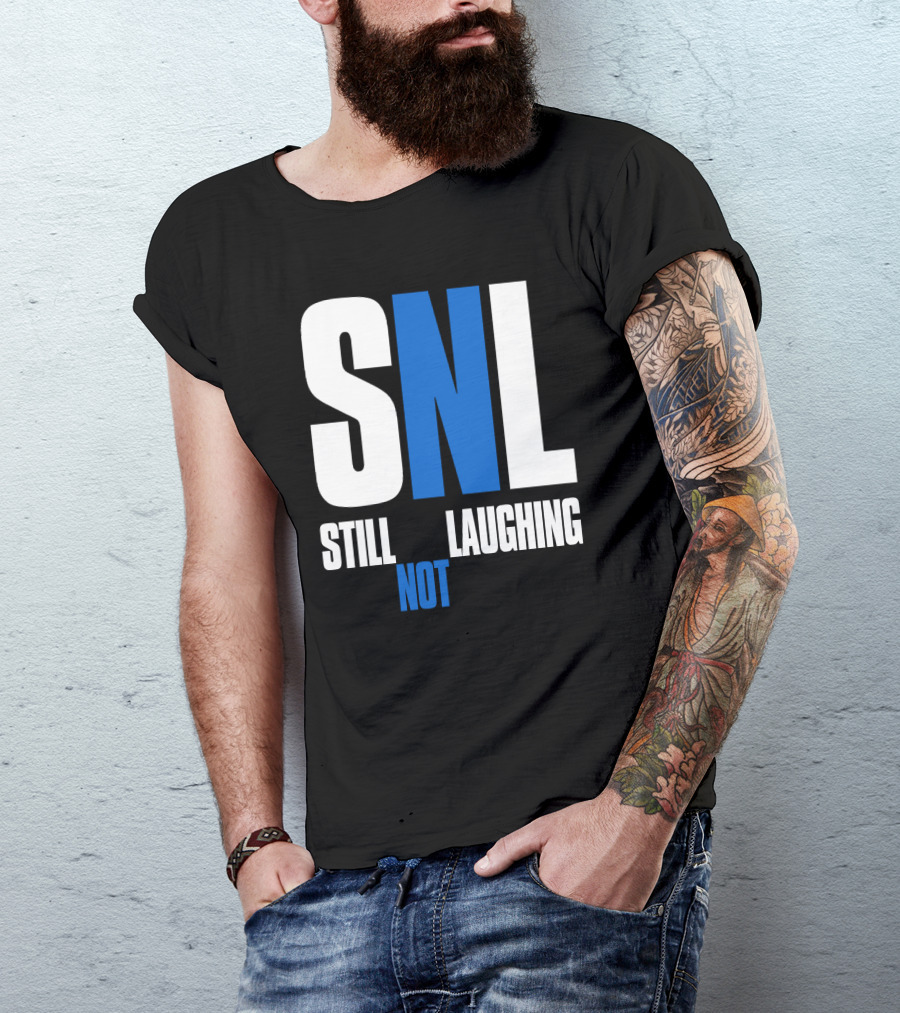 Shirtsthtgohard SNL Still Not Laughing T-Shirt