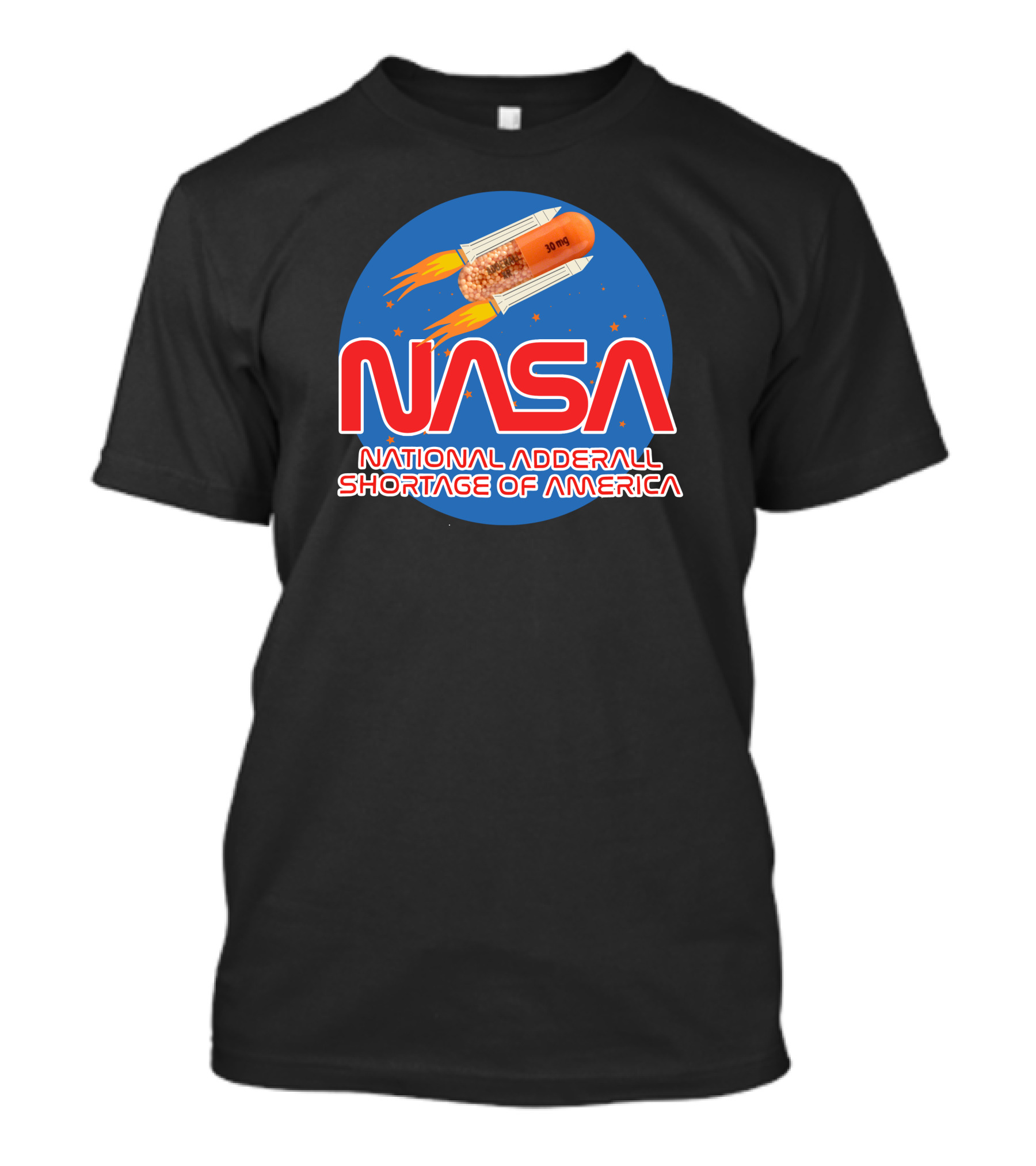 NASA National Adderall Shortage Of America 30 Mg Capsule Rocket T-Shirt