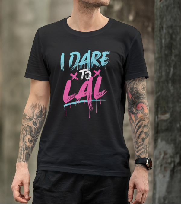 I DARE TO LAL X X T-Shirt